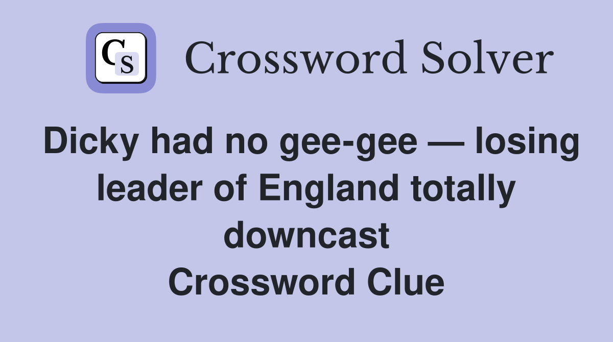 Dicky had no geegee — losing leader of England totally downcast